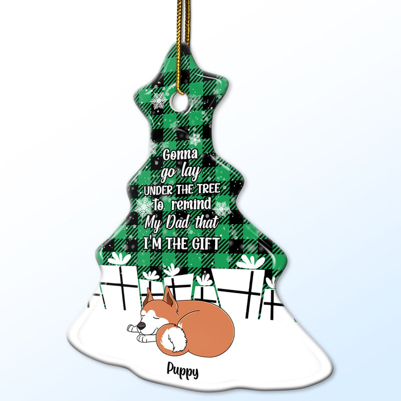 I'm The Gift - Christmas Gift For Dog Lovers - Personalized Tree Ceramic Ornament