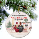 Christmas The Love Between Mother & Daughters - Gift For Mother - Personalized Circle Ceramic Ornament