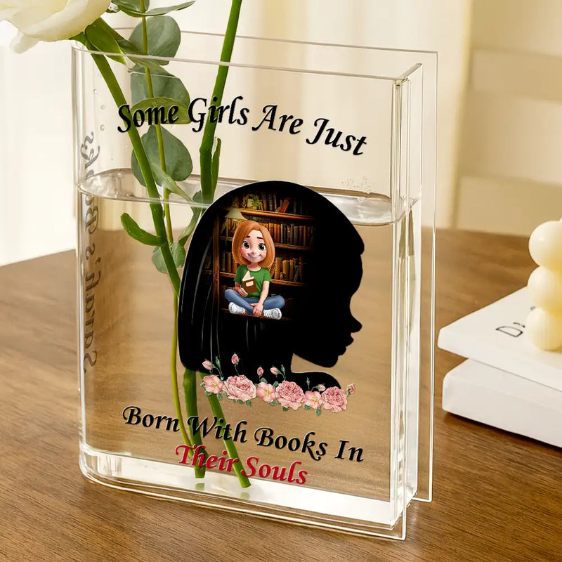 Gift For Yourself, Gift For Women, Reading, Happy - Some Girls Are Just Born With Books In Their Souls - Personalized Acrylic Book Vase