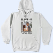 Gift For Couples,Old Couples,Gift For Husband,Gift For Wife,Married ,Wedding,Wedding Anniversary,Funny - Custom Photo We Both Said I Do - Personalized T Shirt