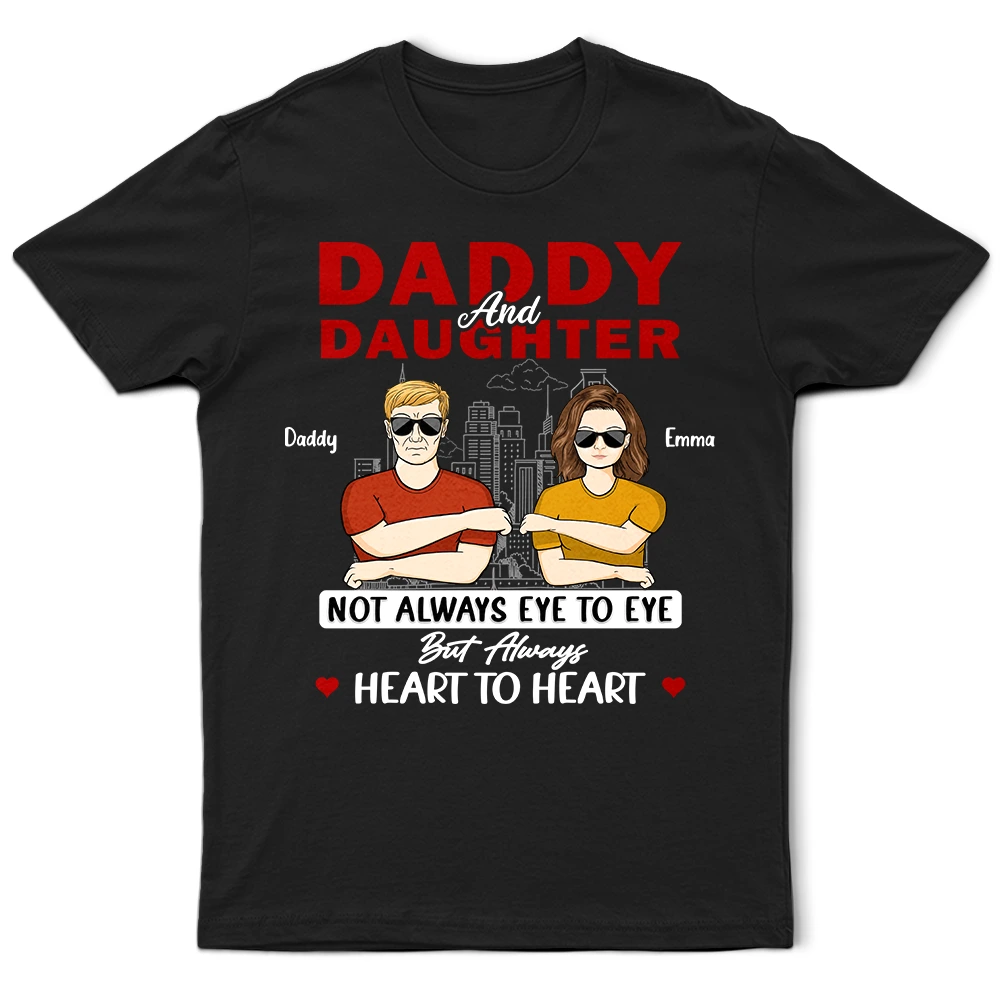 Gift For Father,Dad,Daughters (Adult),Gift For Daughter,Happy - Daddy & Daughter Not Eye To Eye - Personalized T Shirt