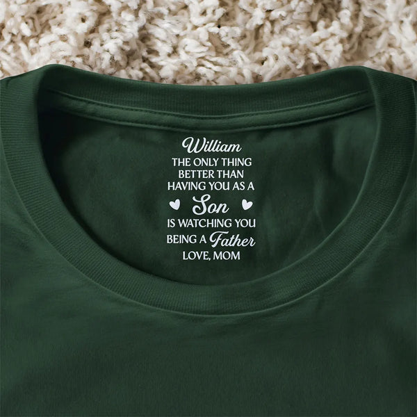 Gift For Daughter,Dad - Daughters (Adult),Mom - Daughters (Adult),Dad - Sons,Mom - Sons,Gift For Son,Love - The Only Thing Better Than Having You As A Son Daughter - Personalized T Shirt