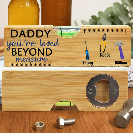Daddy You're Loved Beyond Measure - Personalized Bottle Opener Wood Level