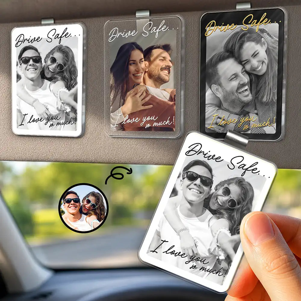 Custom Photo,Gift For Couples,Top Market,Romantic,Dynamic Photo - Custom Photo Drive Safe I Love You Romantic Couple - Personalized Custom Shaped Acrylic Car Visor Clip