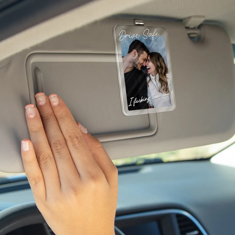 Custom Photo,Gift For Couples,Top Market,Romantic,Dynamic Photo - Custom Photo Drive Safe I Love You Romantic Couple - Personalized Custom Shaped Acrylic Car Visor Clip