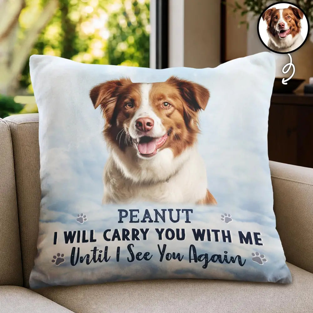 Sentimental,Custom Photo,Pet Lovers,Memorial,Upload Full Photo - Custom Photo I Will Carry You With Me - Personalized Pillow