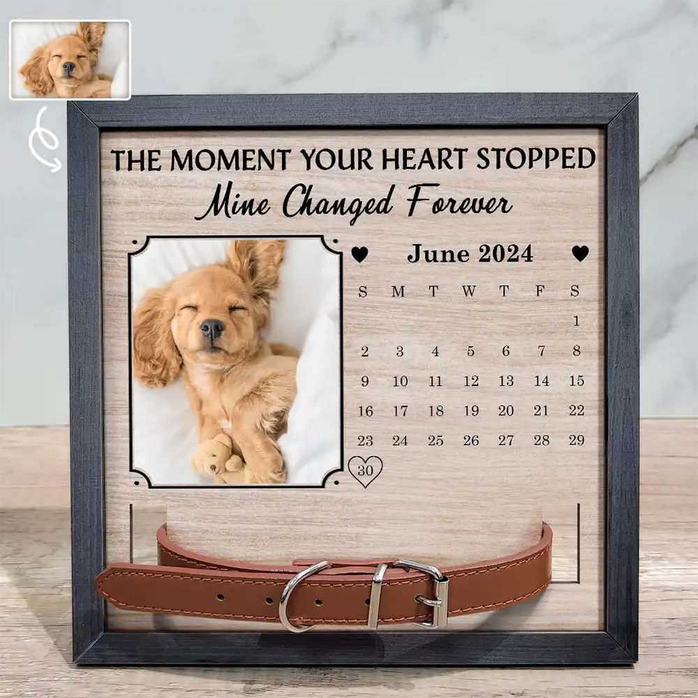 Custom Photo Calendar The Moment Your Heart Stop Memorial - Personalized Pet Loss Sign, Collar Frame