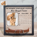 Custom Photo Calendar The Moment Your Heart Stop Memorial - Personalized Pet Loss Sign, Collar Frame