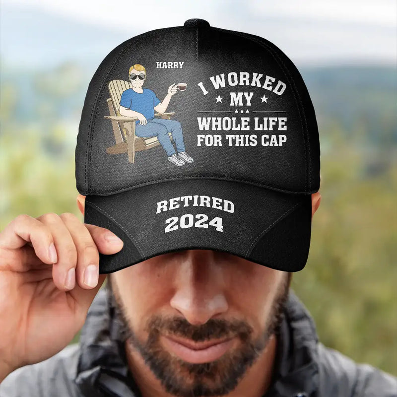 I Worked My Whole Life For This Cap - Personalized Classic Cap