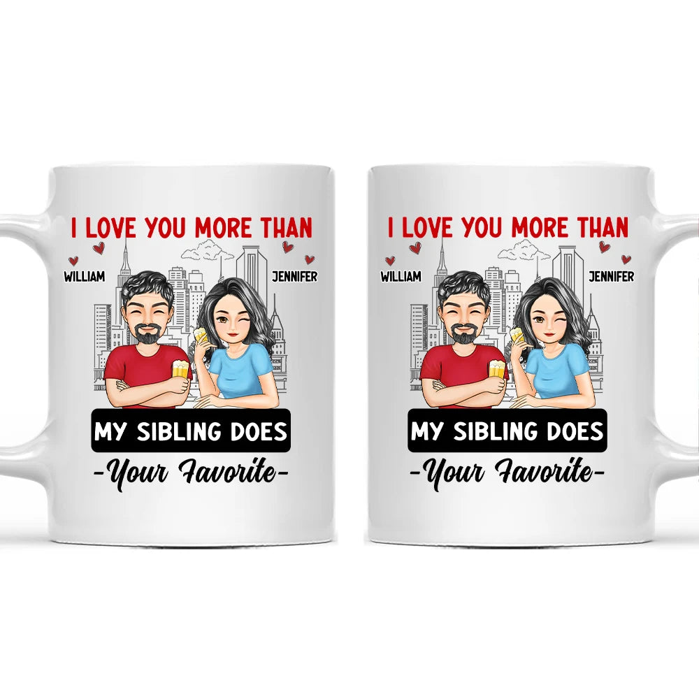 Dad I Love You More Than My Siblings Does - Personalized Mug
