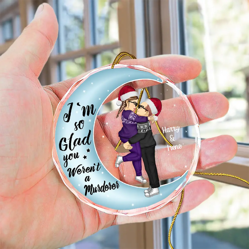 Christmas Couple Online Dating I'm So Glad You Weren't A Murderer - Personalized Circle Glass Ornament