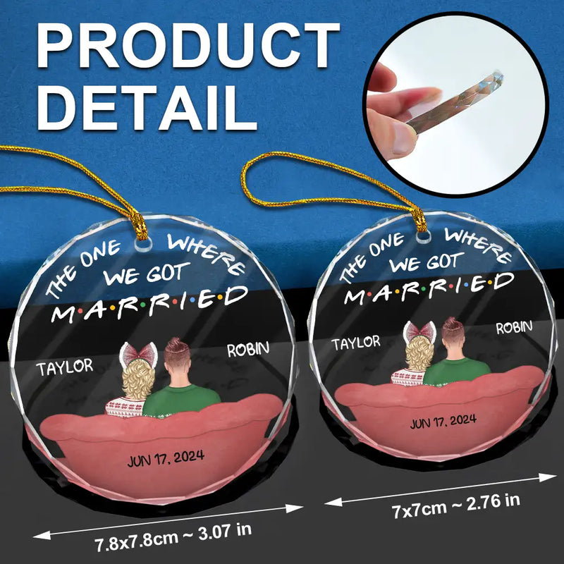 Gift For Husband,Gift For Wife,Gift For Boyfriend,Gift For Girlfriend,Love,Christmas,Gift For Couples,Wedding - The One Where We Got Married - Personalized Circle Glass Ornament