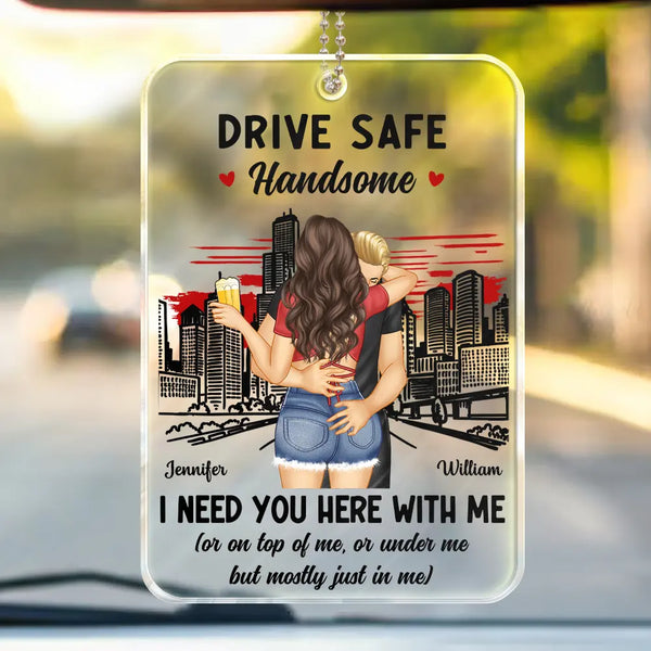 Gift For Couples, Gift For Husband, Gift For Wife, Gift For Boyfriend, Gift For Girlfriend - Couple Hugging Drive Safe Handsome - Personalized Acrylic Car Hanger