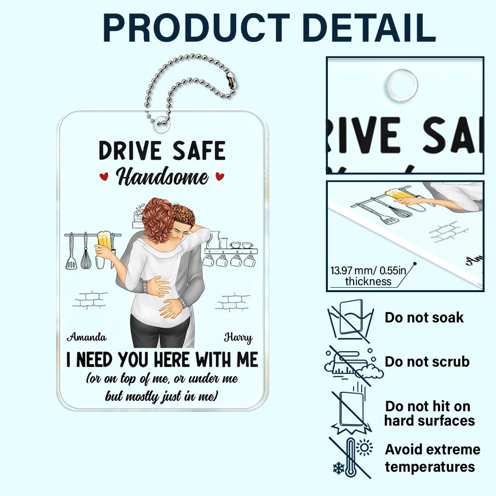Gift For Couples, Gift For Husband, Gift For Wife, Gift For Boyfriend, Gift For Girlfriend - Couple Hugging Drive Safe Handsome - Personalized Acrylic Car Hanger