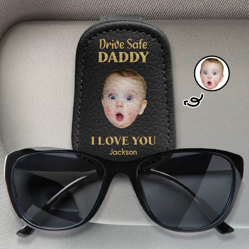 Custom Photo,Gift For Father,Dad - Children,Happy - Custom Photo Drive Safe Daddy I Love You - Personalized Sunglasses Holder For Car Visor