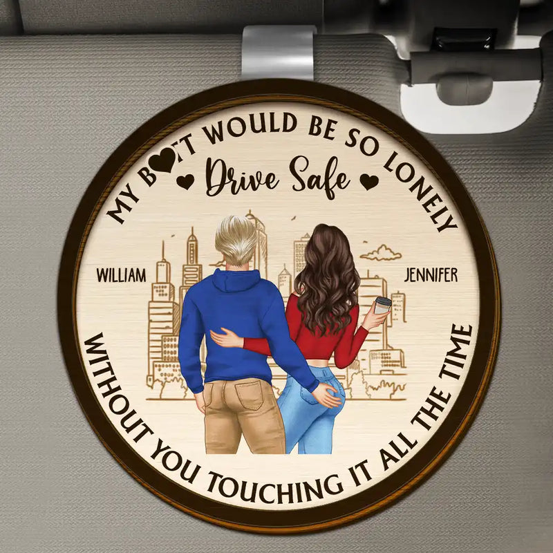 Gift For Couples, Gift For Husband, Gift For Wife, Gift For Boyfriend, Gift For Girlfriend, Happy - Drive Safe So Lonely Without You Touching This - Personalized Custom Shaped Car Visor Clip