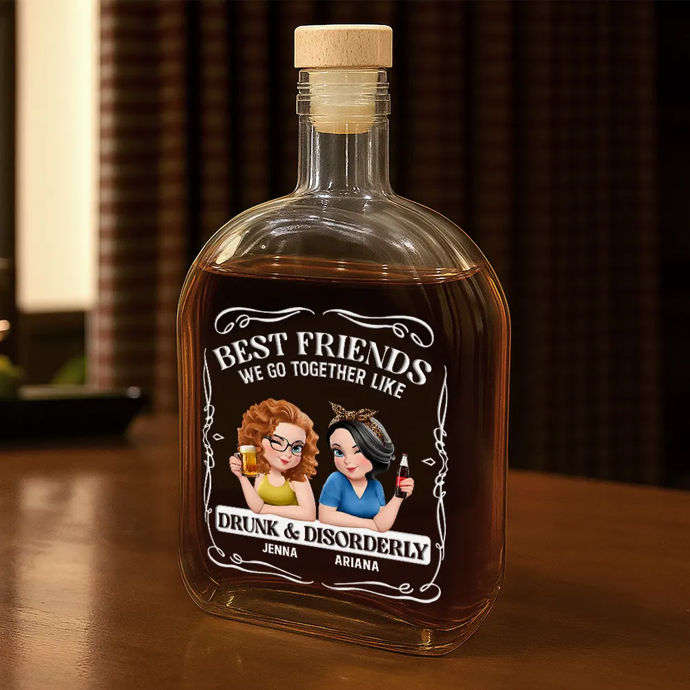 Gift For Bestie,Gift For Sisters,Funny,Gift For Women - 3D Effect Besties We Go Together Like Drunk And Disorderly - Personalized Whiskey Bottle
