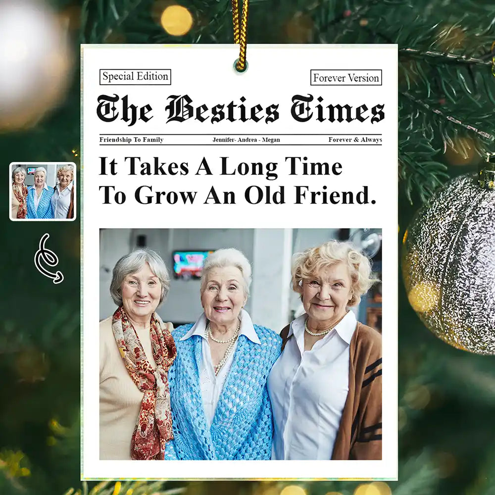 Gift For Bestie,Old Best friends,Gift For Sisters,Happy,Christmas,Top Market - Custom Photo The Besties Times It Takes A Long Time To Grow An Old Friend - Personalized Custom Shaped Acrylic Ornament