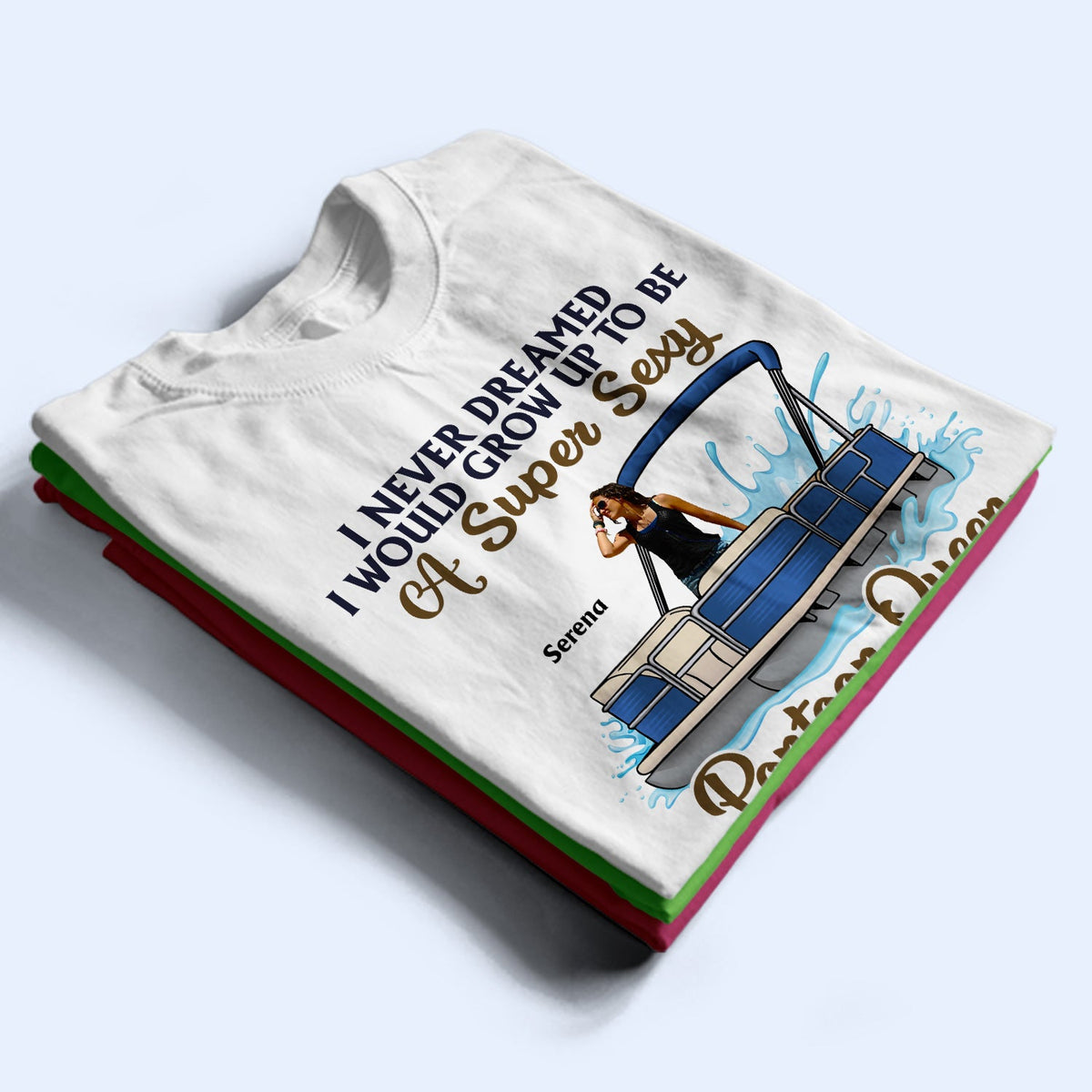 Custom Photo Never Dreamed I'd Grow Up To Be A Super Sexy Pontoon Queen - Personalized T Shirt