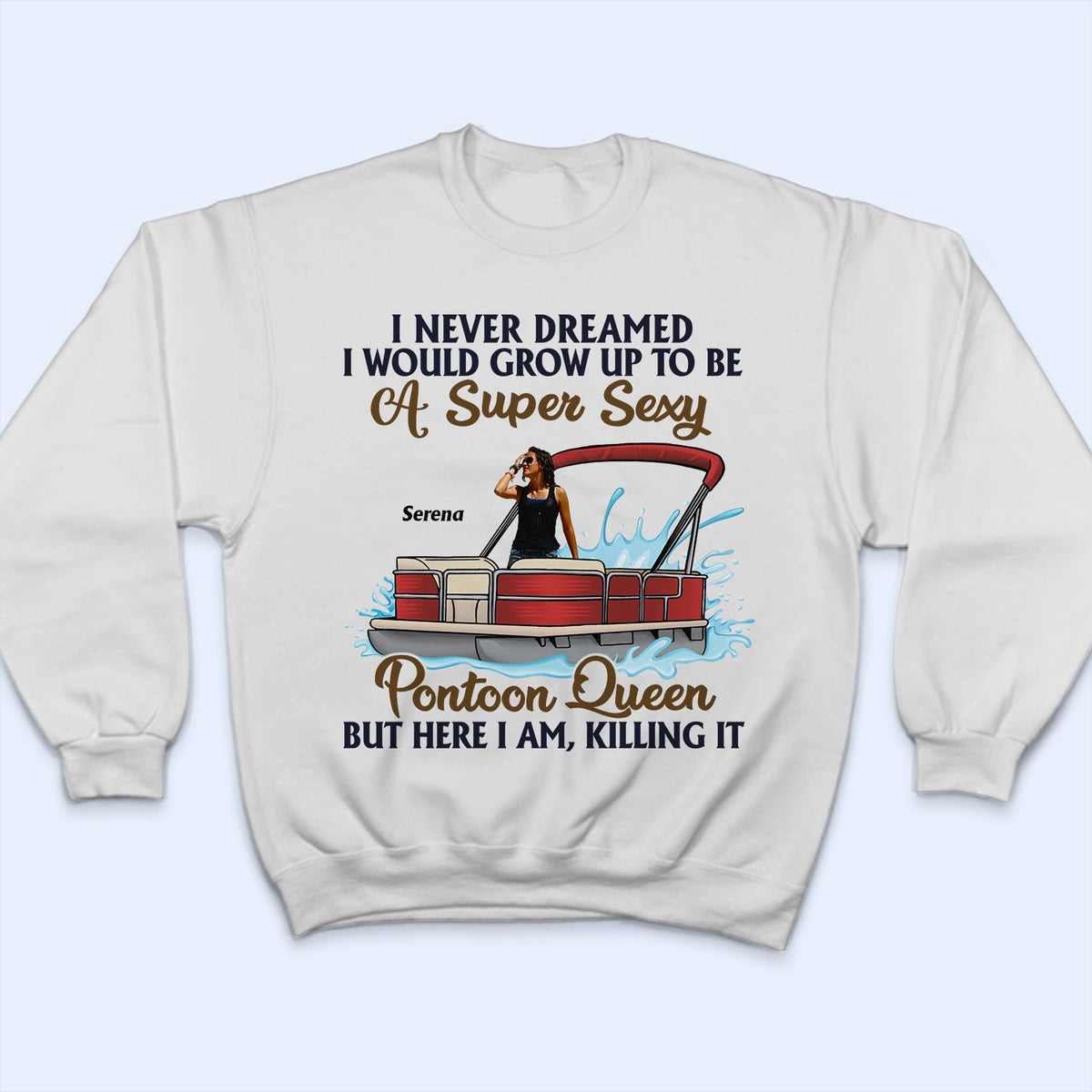 Custom Photo Never Dreamed I'd Grow Up To Be A Super Sexy Pontoon Queen - Personalized T Shirt