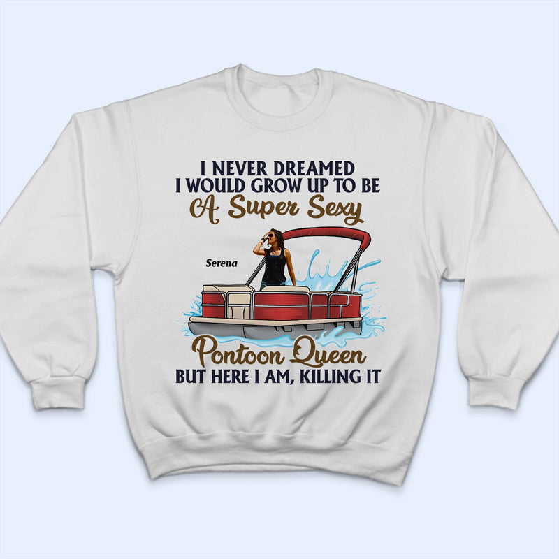 Custom Photo Never Dreamed I'd Grow Up To Be A Super Sexy Pontoon Queen - Personalized T Shirt