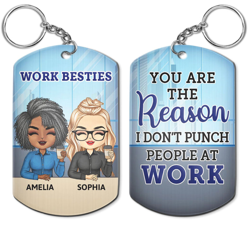 You Are The Reason I Don't Punch People At Work - Funny, Anniversary, Birthday Gifts For Colleagues, Coworker, Besties - Personalized Aluminum Keychain