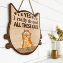 Yes I Really Do Need All These Cats Funny Cartoon Cat - Gift For Cat Lovers - Personalized Custom Shaped Wood Sign