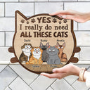 Yes I Really Do Need All These Cats Funny Cartoon Cat - Gift For Cat Lovers - Personalized Custom Shaped Wood Sign