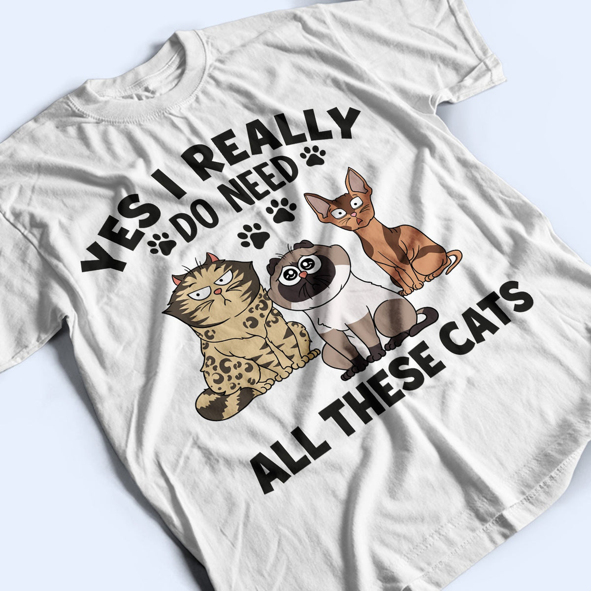 Yes I Really Do Need All These Cats Funny Cartoon Cat - Gift For Cat Lovers - Personalized T Shirt