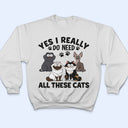 Yes I Really Do Need All These Cats Funny Cartoon Cat - Gift For Cat Lovers - Personalized T Shirt
