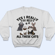 Yes I Really Do Need All These Cats Funny Cartoon Cat - Gift For Cat Lovers - Personalized T Shirt