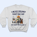 Never Dreamed I'd Grow Up To Be A Crazy Dog Lady - Funny, Birthday Gift For Dog Lovers - Personalized T Shirt