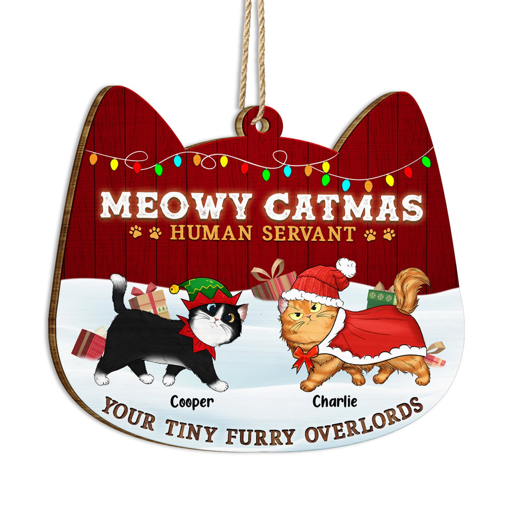 Meowy Catmas Human Servant Your Tiny Furry Overlord - Funny, Christmas Gift For Cat Lover, Pet Owner - Personalized Custom Shaped Wooden Ornament