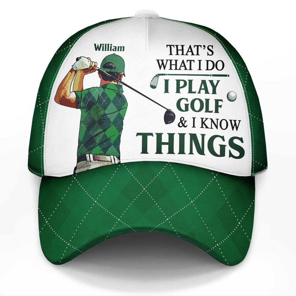 That's What I Do I Play Golf & I Know Things - Gift For Golfer - Personalized Classic Cap