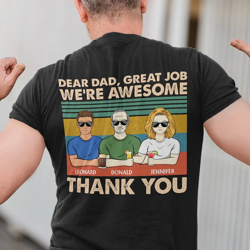 Dear Dad Great Job We're Awesome Thank You Adult Children - Personalized Back Printed T Shirt