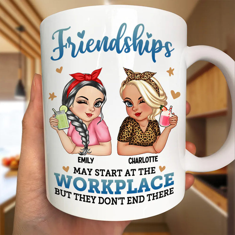 Friendships May Start At The Workplace Colleagues - Personalized Mug
