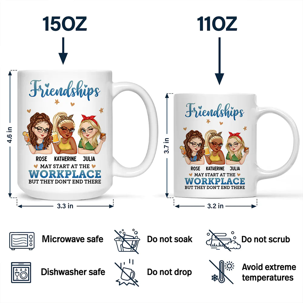 Friendships May Start At The Workplace Colleagues - Personalized Mug