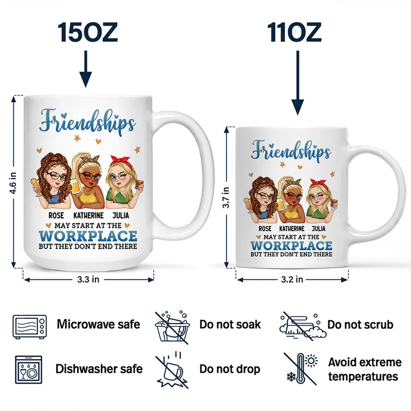 Friendships May Start At The Workplace Colleagues - Personalized Mug