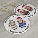 It Takes A Long Time To Grow An Old Friend Christmas - Personalized Circle Ceramic Ornament