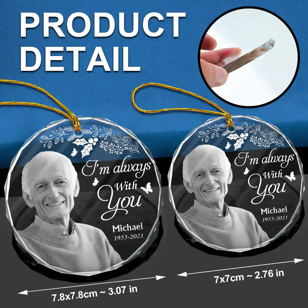 Memorial, Family - Custom Photo Grayscale Memorial Although You Cannot See Me - Personalized Circle Glass Ornament