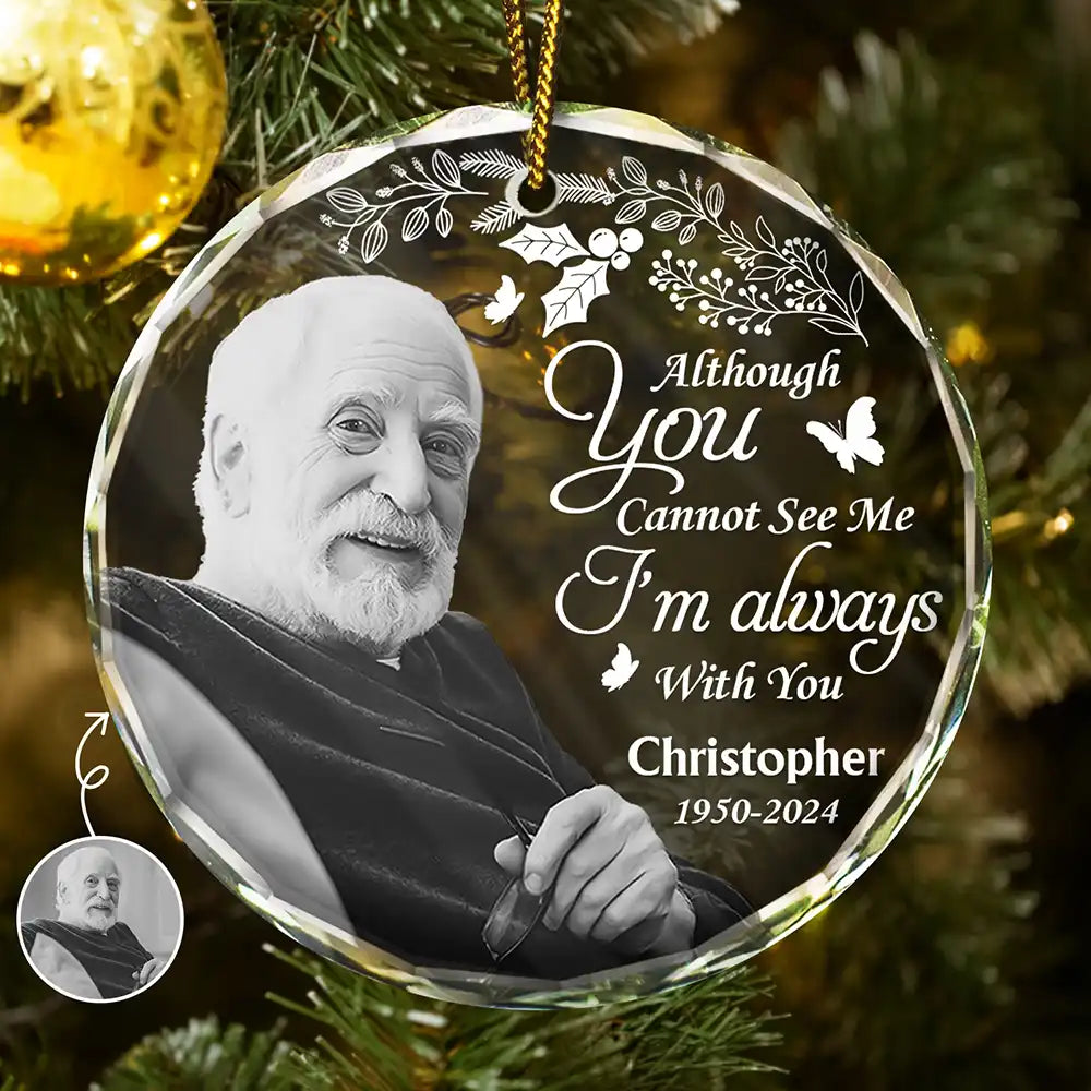 Custom Photo Grayscale Memorial Although You Cannot See Me - Personalized Circle Glass Ornament