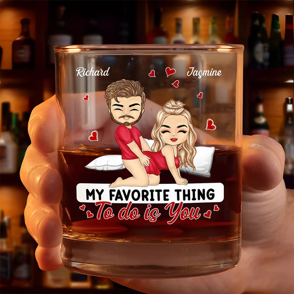 Gift For Couples, Gift For Boyfriend, Gift For Husband, Gift For Wife, Gift For Girlfriend - Couple My Favorite Thing To Do Is You - Personalized Whiskey Glass