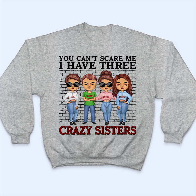 You Can't Scare Me I Have Crazy Sisters - Gift For Brothers - Personalized Custom Hoodie