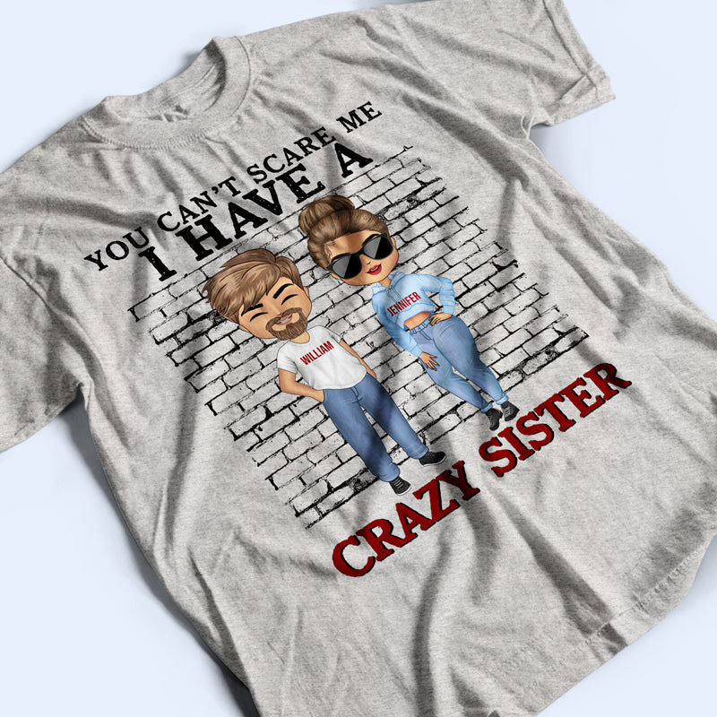 You Can't Scare Me I Have Crazy Sisters - Gift For Brothers - Personalized Custom Hoodie