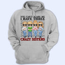 You Can't Scare Me I Have Crazy Sisters - Gift For Brothers - Personalized Custom Hoodie