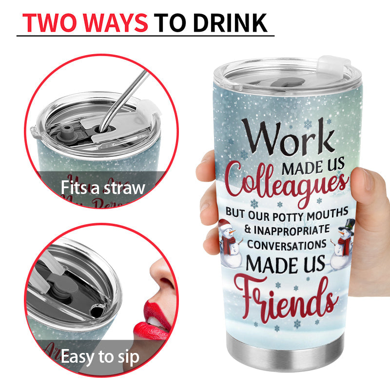 Work Made Us Colleagues - Christmas Gift For Co-worker - Personalized Custom Tumbler