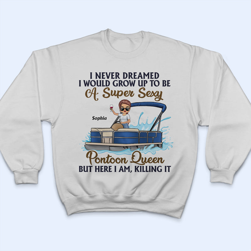 Never Dreamed I'd Grow Up To Be A Super Sexy Pontoon Queen - Personalized Custom T Shirt