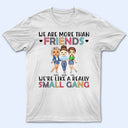 Best Friends We Are Like A Small Gang - Gift For BFF And Colleagues - Personalized Custom Hoodie