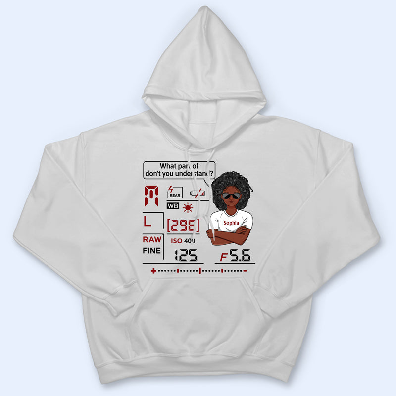 What Part Of Don't You Understand Camera - Photography Lover - Personalized Custom T Shirt