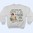 And Into The Garden I Go Gardening - Gift For Gardening Lovers - Personalized Custom T Shirt